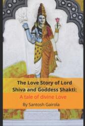 Love Story of Lord Shiva and Goddess Shakti - SANTOSH GAIROLA (ISBN: 9781099569845)