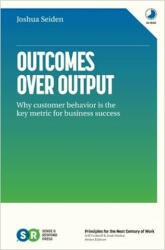 Outcomes Over Output - Seiden Joshua Seiden (ISBN: 9781091173262)