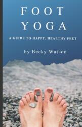 Foot Yoga: A Guide to Happier Healthier Feet (ISBN: 9781083057310)