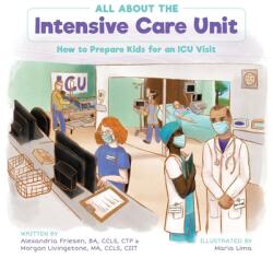 All About the Intensive Care Unit: How to Prepare Kids for an ICU Visit (ISBN: 9781039134553)