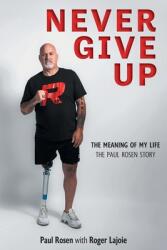 Never Give Up: The Meaning of My Life - The Paul Rosen Story (ISBN: 9781039124981)