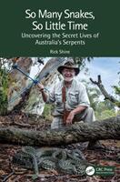 So Many Snakes So Little Time: Uncovering the Secret Lives of Australia's Serpents (ISBN: 9781032234618)