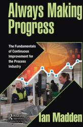 Always Making Progress: The Fundamentals of Continuous Improvement for the Process Industry (ISBN: 9781032155593)