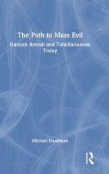 The Path to Mass Evil: Hannah Arendt and Totalitarianism Today (ISBN: 9781032107103)