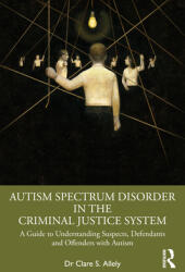 Autism Spectrum Disorder in the Criminal Justice System: A Guide to Understanding Suspects Defendants and Offenders with Autism (ISBN: 9781032079431)