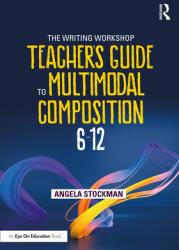 The Writing Workshop Teacher's Guide to Multimodal Composition (ISBN: 9781032078274)