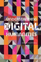 Understanding Digital Humanities - David M Berry (2012)