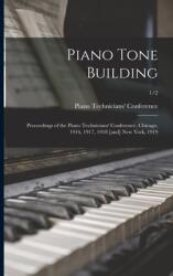 Piano Tone Building: Proceedings of the Piano Technicians' Conference Chicago 1916 1917 1918 (ISBN: 9781015372863)