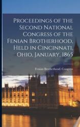 Proceedings of the Second National Congress of the Fenian Brotherhood Held in Cincinnati Ohio January 1865 (ISBN: 9781015349582)