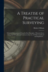 Treatise of Practical Surveying - Robert Gibson (ISBN: 9781015329096)