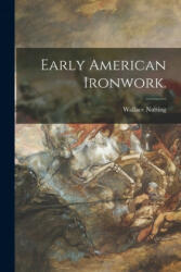Early American Ironwork. - Wallace Nutting (ISBN: 9781015314139)