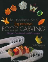 Hiroshi Nagashima: The Decorative Art of Japanese Food Carving - Elegant Garnishes for All Occasions (2012)