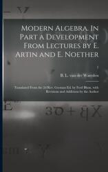 Modern Algebra. In Part a Development From Lectures by E. Artin and E. Noether; Translated From the 2d Rev. German Ed. by Fred Blum With Revisions an (ISBN: 9781015275249)