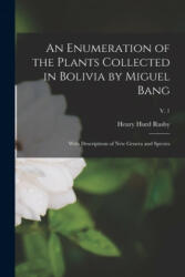 Enumeration of the Plants Collected in Bolivia by Miguel Bang - Henry Hurd 1855-1940 Rusby (ISBN: 9781015269385)