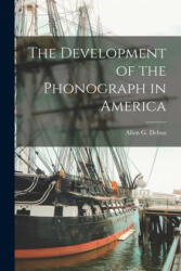 The Development of the Phonograph in America - Allen G Debus (ISBN: 9781015248953)