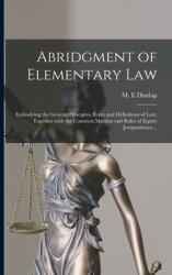 Abridgment of Elementary Law: Embodying the General Principles Rules and Definitions of Law Together With the Common Maxims and Rules of Equity Ju (ISBN: 9781015229006)