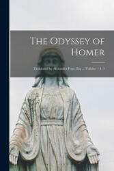 The Odyssey of Homer; Translated by Alexander Pope, Esq . . . Volume 1 4. 3 - Anonymous (ISBN: 9781015208117)