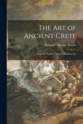 The Art of Ancient Crete: From the Earliest Times to the Iron Age - Helmuth Theodor 1889-1961 Bossert (ISBN: 9781015205635)