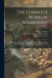 Complete Work of Rembrandt - Wilhelm Von 1845-1929 Bode, 1606- Rembrandt Harmenszoon Van Rijn, C. (Cornelis) 186 Hofstede de Groot (ISBN: 9781015134553)