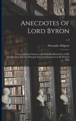 Anecdotes of Lord Byron: From Authentic Sources With Remarks Illustrative of His Connection With the Principal Literary Characters of the Prese (ISBN: 9781015118744)