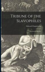 Tribune of the Slavophiles: Konstantin Aksakov (ISBN: 9781015097445)