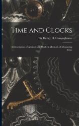 Time and Clocks: a Description of Ancient and Modern Methods of Measuring Time (ISBN: 9781015094710)