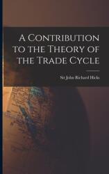 A Contribution to the Theory of the Trade Cycle (ISBN: 9781015067271)