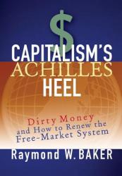 Capitalism's Achilles Heel: Dirty Money and How to Renew the Free-Market System (ISBN: 9780471644880)