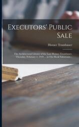 Executors' Public Sale: the Architectural Library of the Late Horace Trumbauer Thursday February 2 1939 . . . in Our Book Salesroom . . (ISBN: 9781015064409)