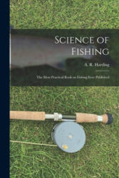 Science of Fishing: the Most Practical Book on Fishing Ever Published (ISBN: 9781015063044)