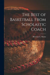 The Best of Basketball From Scholastic Coach - Herman L. 1913- Ed Masin (ISBN: 9781015042346)