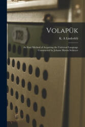 Volapu&#776; k: an Easy Method of Acquiring the Universal Language Constructed by Johann Martin Schleyer - K. a. Linderfelt (ISBN: 9781015027374)