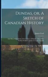 Dundas or A Sketch of Canadian History (ISBN: 9781015025677)