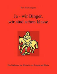Ja - wir Binger, wir sind schon klasse - Karl-Josef Jungerts (2006)