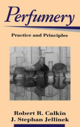 Perfumery - Practice and Principles - Robert R. Calkin, J. Stephan Jellinek (ISBN: 9780471589341)