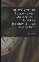 The Book of the Sextant With Ancient and Modern Instruments of Navigation (ISBN: 9781015007369)