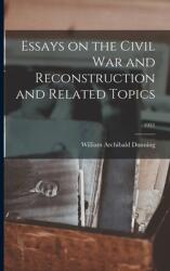 Essays on the Civil War and Reconstruction and Related Topics; 1931 (ISBN: 9781014994998)