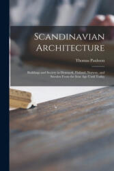 Scandinavian Architecture: Buildings and Society in Denmark, Finland, Norway, and Sweden From the Iron Age Until Today - Thomas Paulsson (ISBN: 9781014975737)