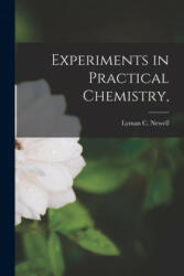 Experiments in Practical Chemistry, - Lyman C. (Lyman Churchill) 1. Newell (ISBN: 9781014965011)