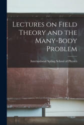 Lectures on Field Theory and the Many-body Problem - International Spring School of Physic (ISBN: 9781014960047)