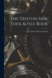 The Disston Saw, Tool & File Book - Inc Henry Disston &. Sons (ISBN: 9781014929365)