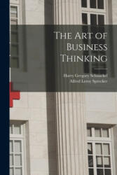 The Art of Business Thinking - Harry Gregory 1894- Schnackel, Alfred Leroy Sprecker (ISBN: 9781014927729)