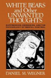 White Bears and Other Unwanted Thoughts - Daniel M. Wegner (1994)