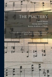 Psaltery - Lowell 1792-1872 Mason, George James 1803-1887 Webb, Boston Academy of Music (ISBN: 9781014896698)
