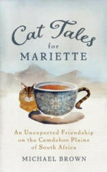 Cat Tales for Mariette: An Unexpected Friendship on the Camdeboo Plains of South Africa - Michael Brown (ISBN: 9781897238783)