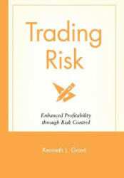 Trading Risk - Enhanced Profitability Through Risk Control - Kenneth L. Grant (ISBN: 9780471650911)