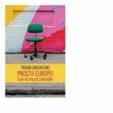 Prostii Europei - Cum se sinucid civilizatiile, Traian Ungureanu (ISBN: 9789735057480)