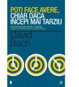 Poti face avere, chiar daca incepi mai tarziu - David Bach (ISBN: 9786065884984)