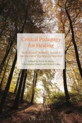 Critical Pedagogy for Healing: Paths Beyond Wellness Toward a Soul Revival of Teaching and Learning (ISBN: 9781350192683)
