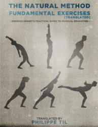The Natural Method: Fundamental Exercises - Georges Hebert, Philippe Til (ISBN: 9781515227762)